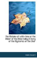 The Mistake of a Life-Time: Or, the Robber of the Rhine Valley. a Story of the Mysteries of the Shore, and the Vicissitudes of the Sea 1373197692 Book Cover