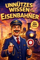 Unnützes Wissen für Eisenbahner: Was Fahrgäste nie sehen – und Profis selten erzählen (German Edition) B0GNFBKH3M Book Cover
