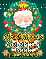 Christmas Coloring Book for Kids Ages 2-4: Over 50 Christmas Illustration with Santa Claus, Snowman, Gifts for Kids Boys Girls 169839103X Book Cover