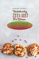 Understanding Keto Diet For Women: Exploring The Ketogenic Diet For Senior Women With Easy Recipes And Meal Plans To Reset Their Metabolism And To Ensure Their Health 1802223495 Book Cover