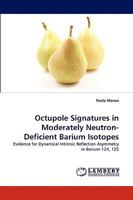 Octupole Signatures in Moderately Neutron-Deficient Barium Isotopes: Evidence for Dynamical Intrinsic Reflection Asymmetry in Barium-124, 125 3838373588 Book Cover