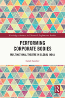 Performing Corporate Bodies: Multinational Theatre in Global India (Routledge Advances in Theatre & Performance Studies) 1032421428 Book Cover