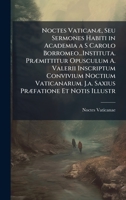 Noctes VaticanÃ], Seu Sermones Habiti in Academia a S Carolo Borromeo...Instituta. PrÃ]mittitur Opusculum A. Valerii Inscriptum Convivium Noctium ... PrÃ]fatione Et Notis Illustr (Latin Edition) 1023971089 Book Cover