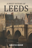 A Brief History of Leeds B0GGZDHGBB Book Cover