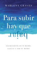 Para Subir Hay Que Bajar: Olvidándote de Ti Mismo, Llegas a Ser Tú Mismo 1514009862 Book Cover