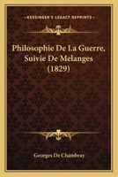 Philosophie de La Guerre, Suivie de Melanges (1829) 1160226180 Book Cover