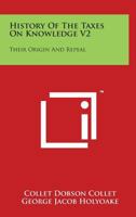 History Of The Taxes On Knowledge: Their Origin And Repeal V2 1425497039 Book Cover