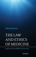 The Law and Ethics of Medicine: Essays on the Inviolability of Human Life 0199589550 Book Cover