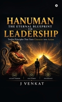 Hanuman: THE ETERNAL BLUEPRINT FOR LEADERSHIP: Twelve Principles That Turn Character into Action B0H6QQ8KVV Book Cover