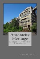 Anthracite Heritage: A Still "Unmined" Landscape 1500707848 Book Cover