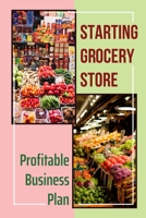 Starting Grocery Story: Profitable Business Plan: Marketing Strategy Book B09CGFVL1J Book Cover