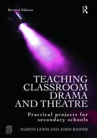 Teaching Classroom Drama and Theatre 0415665299 Book Cover