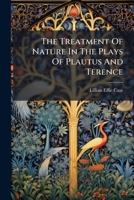 The Treatment Of Nature In The Plays Of Plautus And Terence... 1279488778 Book Cover