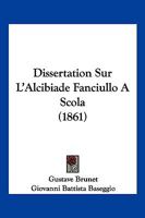 Dissertation Sur L'Alcibiade Fanciullo A Scola (1861) 1160081832 Book Cover