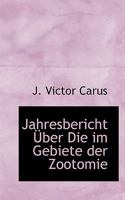 Jahresbericht A¿ber Die im Gebiete der Zootomie (Large Print Edition) 0554530740 Book Cover