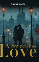 A Sweetless Love: A Trilogy: Ani?oara, Rozica, and the Return of Prodigal Sons 1971138290 Book Cover