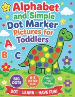 Alphabet and Simple Dot Marker Pictures for Toddlers: Includes GIANT upper and lower case letters B0BZFP2RN2 Book Cover