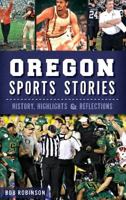 Oregon Sports Stories: : History, Highlights & Reflections 1540222136 Book Cover