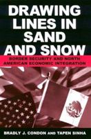 Drawing Lines in Sand and Snow: Border Security and North American Economic Integration 0765612364 Book Cover