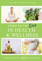 Down to the Core in Health and Wellness B08C47SVBF Book Cover