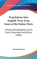 Translations Into English Verse From Some Of The Italian Poets: Filicaia, Michelangiolo, Giusti, Fucini, Stecchetti And Others 1167171314 Book Cover