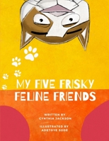 My Five Frisky Feline Friends B08RR9KXYD Book Cover