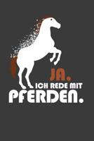 Ja, ich rede mit Pferden: Liniertes DinA 5 Notizbuch f�r Reiterinnen und Reiter, die Pferde lieben Pferde-Trainings Notizheft 1080093486 Book Cover