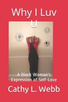 Why I Luv U: A Black Woman's Expression of Self-Love B08VVW1C1G Book Cover