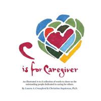 C Is for Caregiver: An Illustrated A-To-Z Collection of Words to Cheer on the Outstanding People Dedicated to Caring for Others. 0997512032 Book Cover