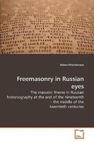 Freemasonry in Russian eyes: The masonic theme in Russian historiography at the end of the nineteenth - the middle of the twentieth centuries 3639256700 Book Cover