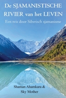De Sjamanistische Rivier van het Leven: Een reis door Siberisch sjamanisme (Dutch Edition) 9083665526 Book Cover