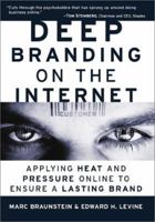 Deep Branding on the Internet : Applying Heat and Pressure Online to Ensure a Lasting Brand 0761525327 Book Cover