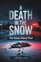 A Death In The Snow: The Karen Read Trial (Reel to Reality: True Stories Behind the Screen) B0F1MVWNT5 Book Cover