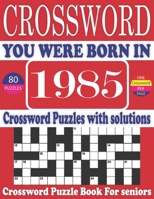 You Were Born in 1985: Crossword Puzzle Book: Large Print Book for Seniors And Adults & Perfect Entertaining and Fun Crossword Puzzle Book fo B095LH2J4J Book Cover