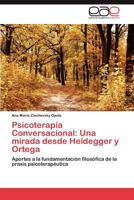 Psicoterapia Conversacional: Una Mirada Desde Heidegger y Ortega 3846567159 Book Cover