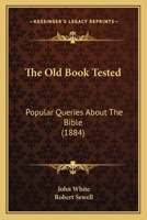 The Old Book Tested: Popular Queries About The Bible 1377869857 Book Cover