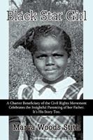 Black Star Girl: A Charter Beneficiary of the Civil Rights Movement Celebrates the Insightful Parenting of Her Father. It’S His Story Too. 1440195811 Book Cover