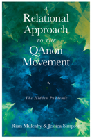 A Relational Approach to the Qanon Movement: The Hidden Pandemic 1837977887 Book Cover