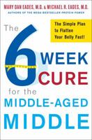 The 6-Week Cure for the Middle-Aged Middle: The Simple Plan to Flatten Your Belly Fast! 0307450724 Book Cover