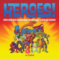 Heroes!: Draw Your Own Superheroes, Gadget Geeks & Other Do-Gooders 1600591795 Book Cover