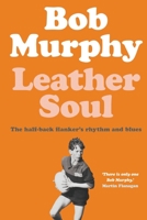 Leather Soul: A Halfback Flanker's Rhythm and Blues 1760641413 Book Cover