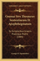 Gnamai Sive Thesaurus Sententiarum Et Apophthegmatum: Ex Scriptoribus Graecis Praecipue Poetis (1884) 1168456223 Book Cover