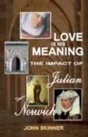 Love Is His Meaning. the Impact of Julian of Norwich 085244818X Book Cover