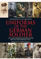 Uniforms of the German Soldier: An Illustrated History from 1870 to the Present Day 1848326939 Book Cover