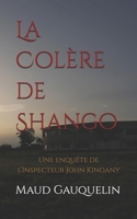 La Colère de Shango: Une enquête de l'Inspecteur John Kindany B08Y5SKDFS Book Cover