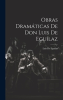 Obras Dram�ticas De Don Luis De Egu�laz 1021668400 Book Cover