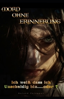 Mord ohne Erinnerung - Ich weiß dass ich Unschuldig bin.....oder ?: Psychothriller über Lügen, Schuld, Verrat und verbotene Liebe (German Edition) B0GYLV1BZ1 Book Cover