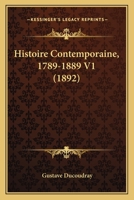 Histoire Contemporaine, 1789-1889 V1 (1892) 1167706358 Book Cover