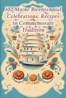 102 Maine Bicentennial Celebrations: Recipes to Commemorate Tradition B0CJHH4QHC Book Cover