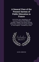 A General View of the Present System of Public Education in France 1021997277 Book Cover